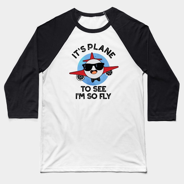 It's Plane To See I'm So Fly Funny Aeroplane Pun Baseball T-Shirt by punnybone